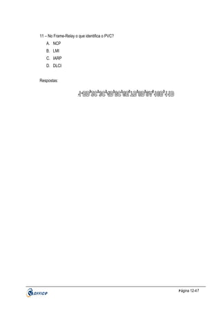 11 – No Frame-Relay o que identifica o PVC?
A. NCP
B. LMI
C. IARP
D. DLCI
Respostas:
:

P ágina 12-47

 
