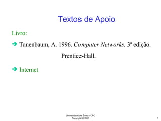 Livro: Tanenbaum, A. 1996.  Computer Networks.  3ª edição.   Prentice-Hall. Internet Textos de Apoio 