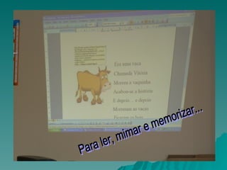 Para ler, mimar e memorizar... 