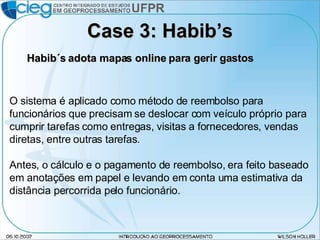 Case 3: Habib’s O sistema é aplicado como método de reembolso para funcionários que precisam se deslocar com veículo próprio para cumprir tarefas como entregas, visitas a fornecedores, vendas diretas, entre outras tarefas. Antes, o cálculo e o pagamento de reembolso, era feito baseado em anotações em papel e levando em conta uma estimativa da distância percorrida pelo funcionário. Habib´s adota mapas online para gerir gastos 