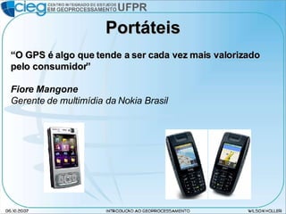 Portáteis “ O GPS é algo que tende a ser cada vez mais valorizado pelo consumidor” Fiore Mangone Gerente de multimídia da Nokia Brasil 