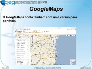 GoogleMaps O  GoogleMaps  conta também com uma versão para portáteis. 