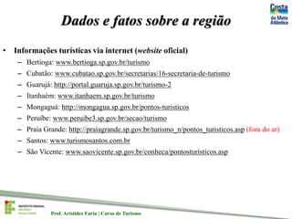 Prof. Aristides Faria | Curso de TurismoProf. Aristides Faria | Curso de Turismo
Dados e fatos sobre a região
• Informaçõe...