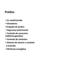 Automação da Produção

  Prédios

    Ar condicionado
    Elevadores
   Irrigação de jardins
    Segurança patrimonial
    Controle de consumos
   (H20/Energia/Gás)
    Controle de visitantes
    Sistema de alarme e combate
    à incêndio
    Eficiência energética



Os slides seguintes foram adaptados de Kirrmann/ABB
 