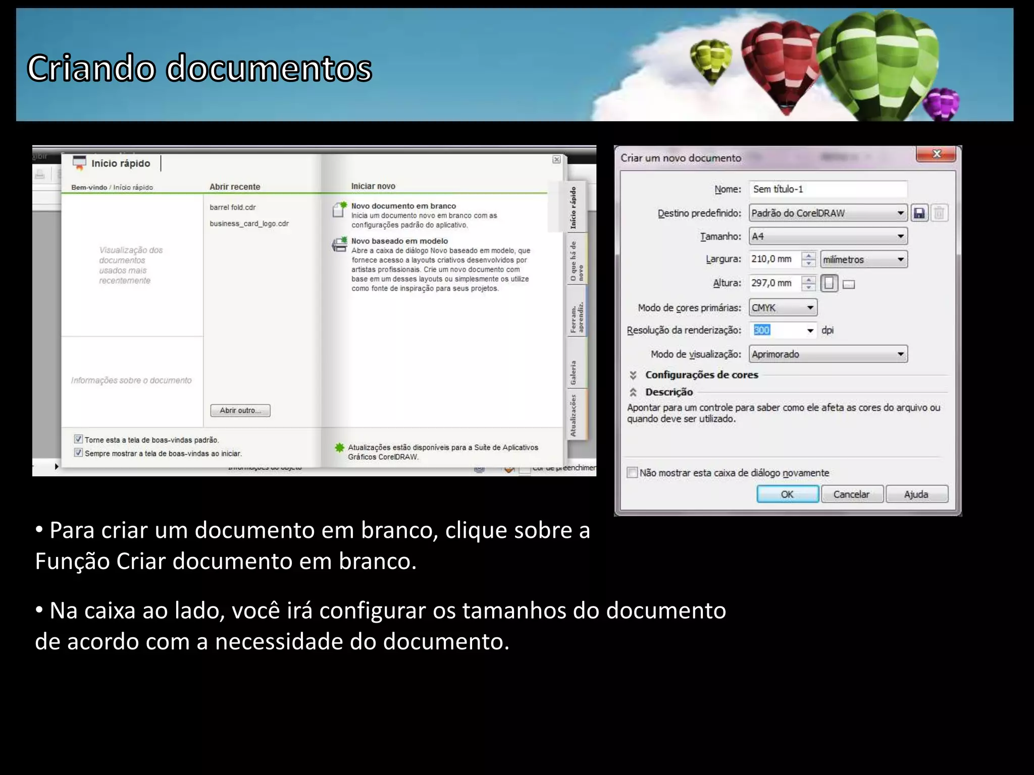 Criando documentos Para criar um documento em branco, clique sobre a Função Criar documento em branco. Na caixa ao lado, você irá configurar os tamanhos do documentode acordo com a necessidade do documento.