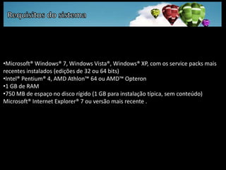 Requisitos do sistemaMicrosoft® Windows® 7, Windows Vista®, Windows® XP, com os service packs mais recentes instalados (edições de 32 ou 64 bits) Intel® Pentium® 4, AMD Athlon™ 64 ou AMD™ Opteron 