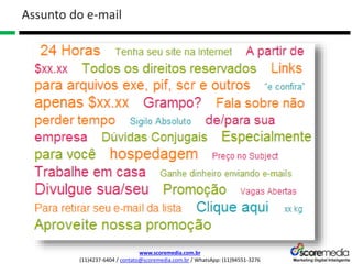 www.scoremedia.com.br
(11)4237-6404 / contato@scoremedia.com.br / WhatsApp: (11)94551-3276
Assunto do e-mail
 