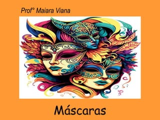 Máscaras
Prof° Maiara Viana
 