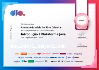 7549EEAB
Certificamos que
Amanda Gabriela Da Silva Oliveira
em 12 de Janeiro de 2023, concluiu o curso
Introdução à Plataforma Java
com carga horária de 1 hora.
 