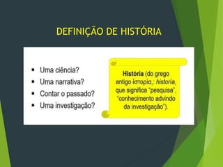 DEFINIÇÃO DE HISTÓRIA
 
