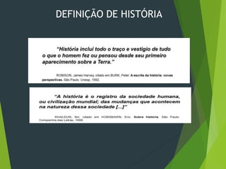DEFINIÇÃO DE HISTÓRIA
 