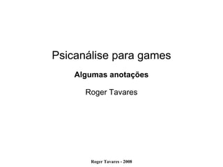 Psicanálise para games Algumas   anotações Roger Tavares 