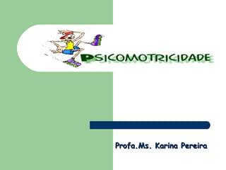 Profa.Ms. Karina Pereira 