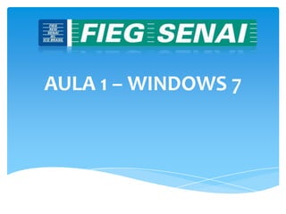 AULA 1 – WINDOWS 7
 