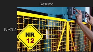 Resumo
NR12
 