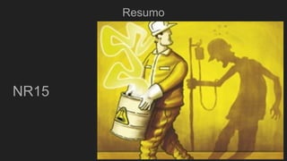 Resumo
NR15
 