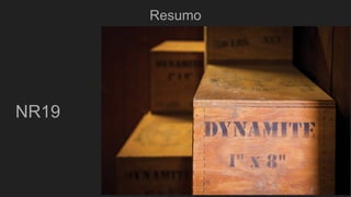 Resumo
NR19
 