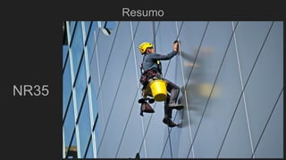 Resumo
NR35
 