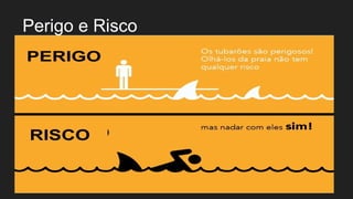 Perigo e Risco
 