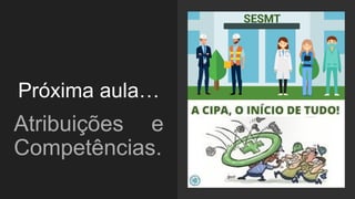 Próxima aula…
Atribuições e
Competências.
 