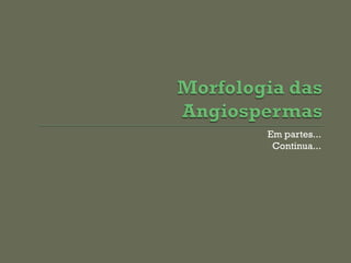 Em partes...
 Continua...
 
