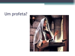 Um profeta?
 