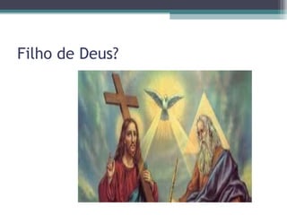 Filho de Deus?
 