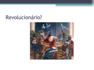 Revolucionário?
 
