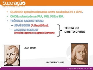 TEORIA DO
                               DIREITO DIVINO




JEAN BODIN




             JACQUES BOSSUET
 