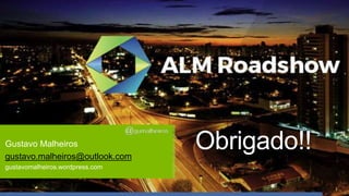 Gustavo Malheiros
gustavo.malheiros@outlook.com
gustavomalheiros.wordpress.com
@gumalheiros
Obrigado!!
 