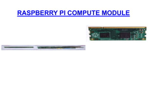 RASPBERRY PI COMPUTE MODULE
 
