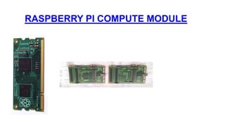 RASPBERRY PI COMPUTE MODULE
 