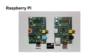 Raspberry PI
 