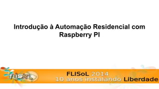 Introdução à Automação Residencial com
Raspberry PI
 
