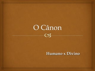 Humano x DivinoHumano x Divino
 