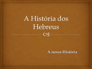 A nossa HistóriaA nossa História
 