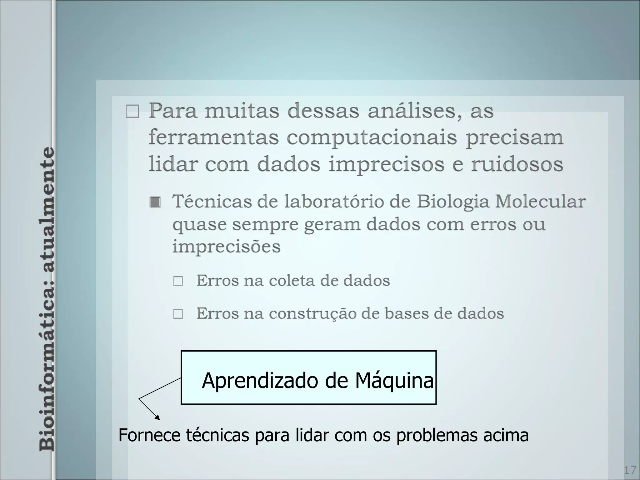 Aprendizado de Máquina

Fornece técnicas para lidar com os problemas acima
                                                     17
 