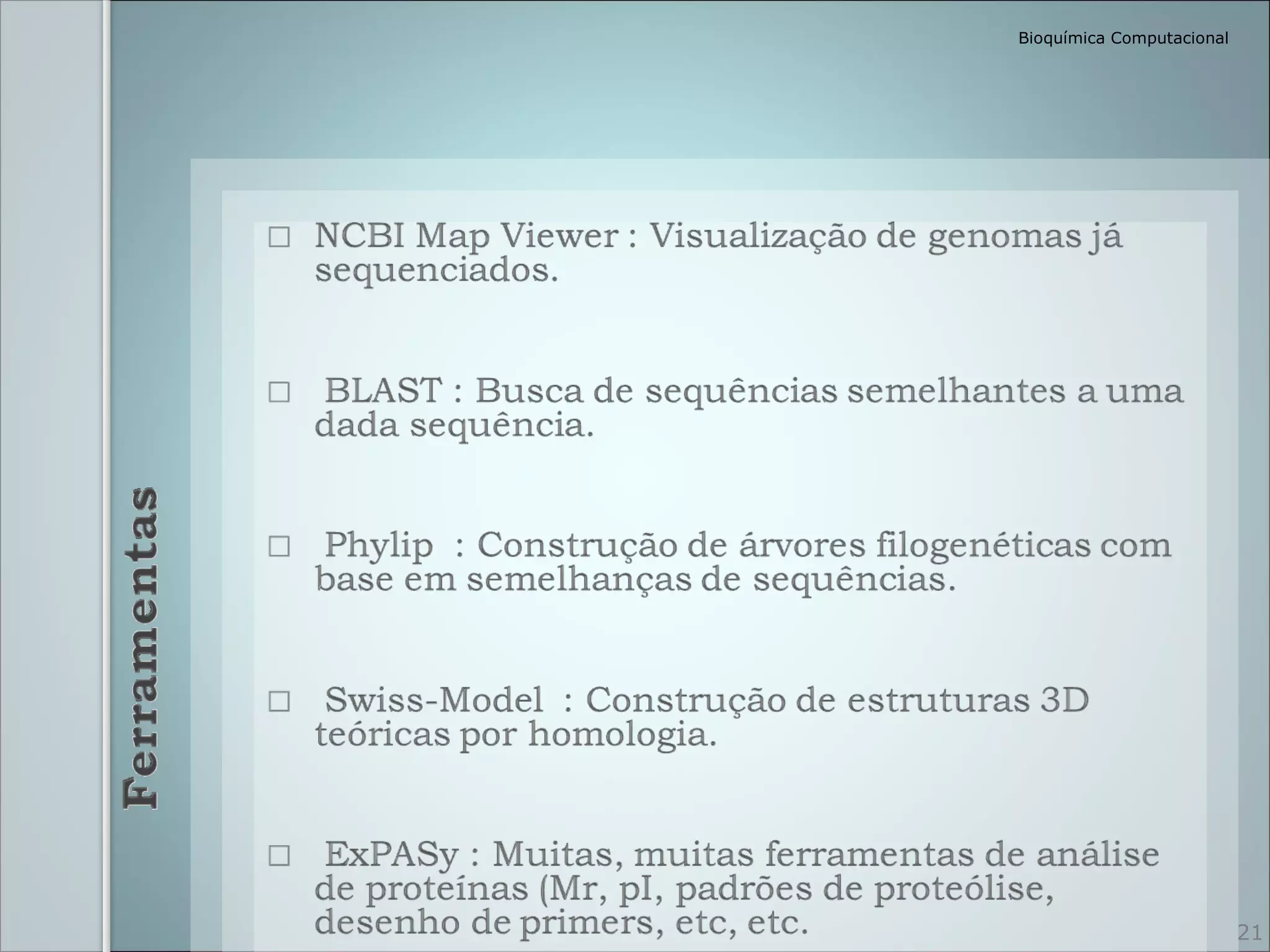 Bioquímica Computacional




                           21
 