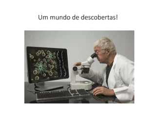 Um mundo de descobertas!
2
 