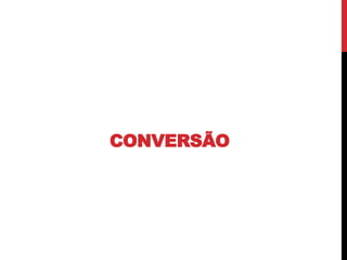 CONVERSÃO
 