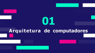 01
Arquitetura de computadores
 