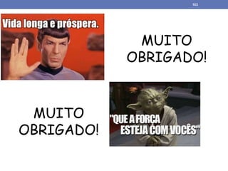 MUITO
OBRIGADO!
MUITO
OBRIGADO!
103
 