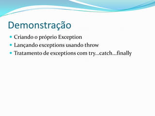 DemonstraçãoCriando o próprio ExceptionLançando exceptions usando throwTratamento de exceptions com try...catch...finally