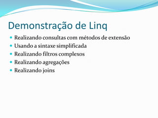 Demonstração de LinqRealizando consultas com métodos de extensãoUsando a sintaxe simplificadaRealizando filtros complexosRealizando agregações Realizando joins