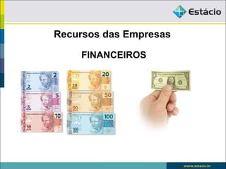 Recursos das Empresas

    FINANCEIROS
 
