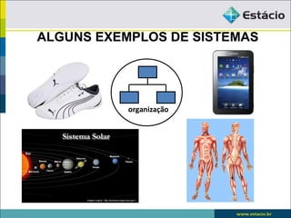 ALGUNS EXEMPLOS DE SISTEMAS




           organização
 