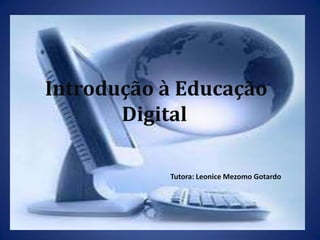 Introdução à Educação Digital. Tutora: LeoniceMezomoGotardo 