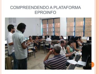 COMPREENDENDO A PLATAFORMA EPROINFO
