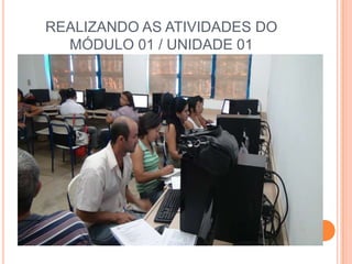 REALIZANDO AS ATIVIDADES DO MÓDULO 01 / UNIDADE 01