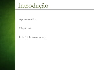 Apresentação
Objetivos
Life Cycle Assessment
Introdução
 